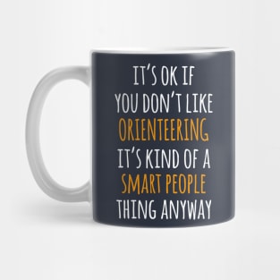 Orienteering Funny Gift Idea | It's Ok If You Don't Like Orienteering Mug